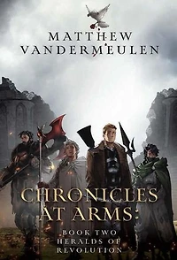 Chronicles at Arms: Book 2 - Heralds of Revolution