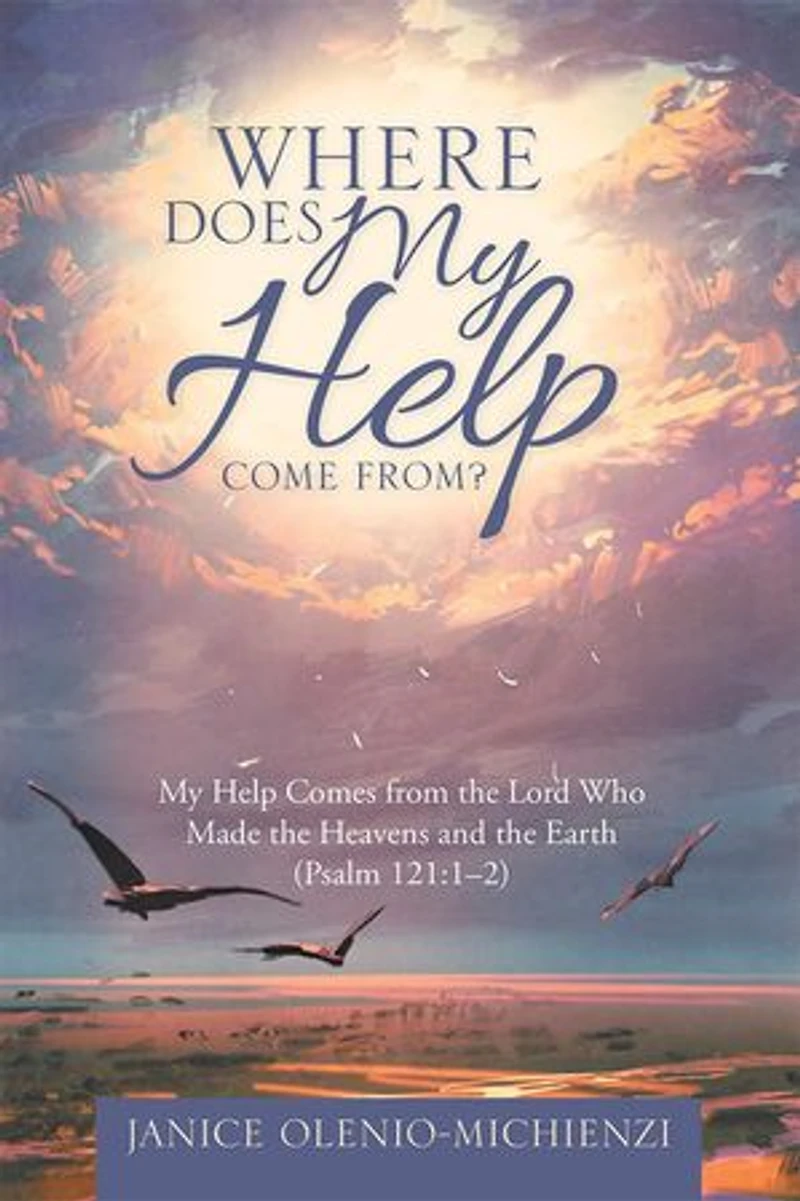 Where Does My Help Come From?: Comes from the Lord Who Made Heavens and Earth (Psalm 121:1?2)