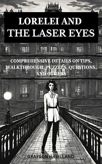 Lorelei and the Laser Eyes: Comprehensive Details on Tips, Walkthrough, Puzzle, Questions and Others