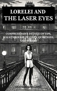 Lorelei and the Laser Eyes: Comprehensive Details on Tips, Walkthrough, Puzzle, Questions and Others