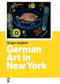 German Art In New York: The Canonization of Modern Art 1904-1957