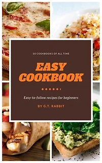 Easy Cookbook for Beginner: Easy to Follow Recipes for Beginners