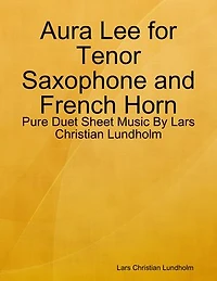 Aura Lee for Tenor Saxophone and French Horn - Pure Duet Sheet Music By Lars Christian Lundholm