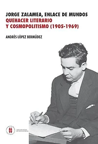 Jorge Zalamea, enlace de mundos: quehacer literario y cosmopolitismo (1905-1969)
