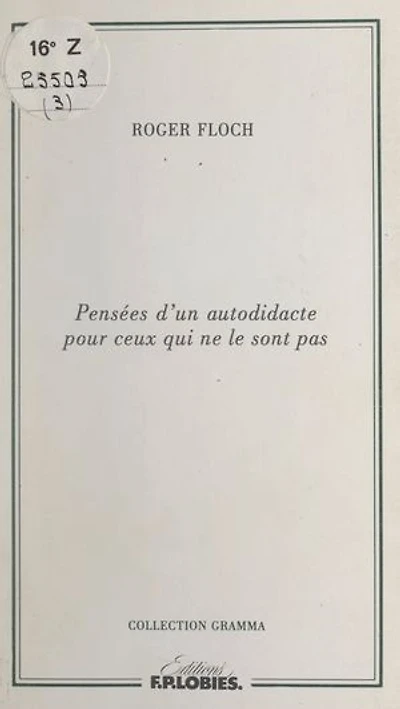 Pensées d'un autodidacte pour ceux qui ne le sont pas: Précédé de Qu'est-ce qu'un écrivain ?