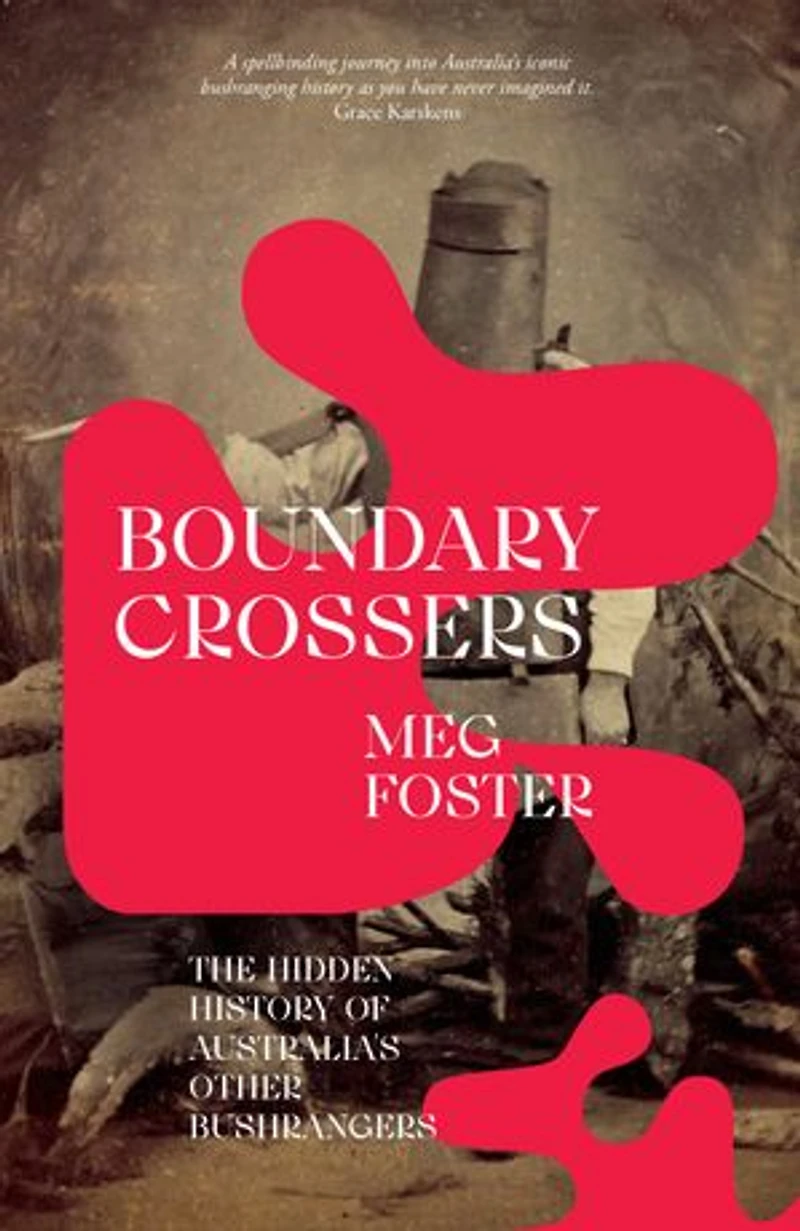 Boundary Crossers: The hidden history of Australia’s other bushrangers