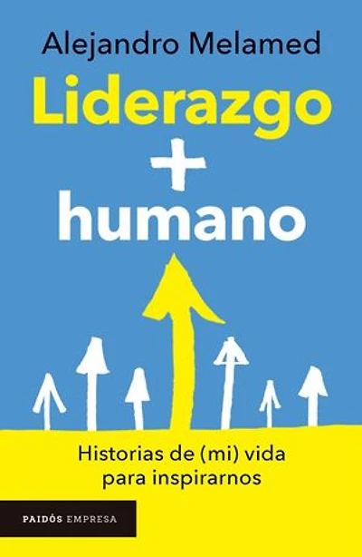 Liderazgo + humano: Historias de (mi) vida para inspirarnos