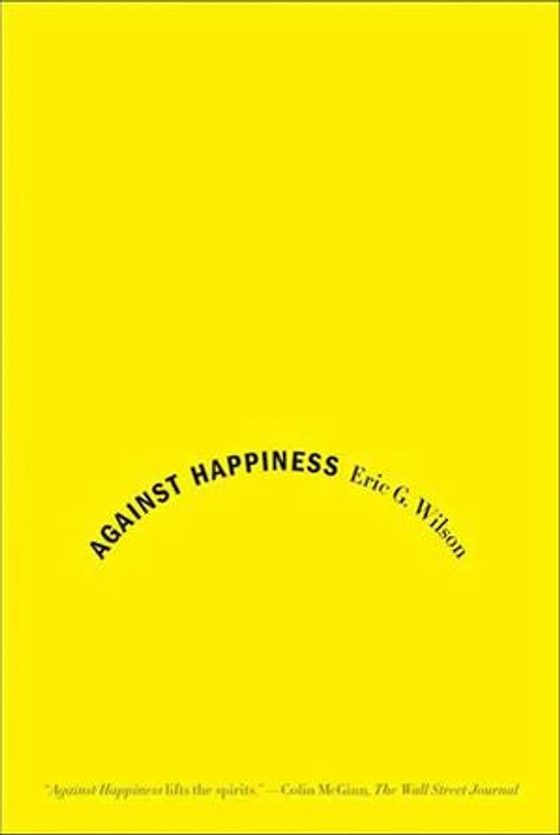 Against Happiness: Praise of Melancholy