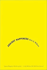 Against Happiness: Praise of Melancholy