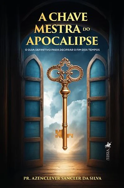 A Chave Mestra do Apocalipse: O guia definitivo para decifrar o fim dos tempos