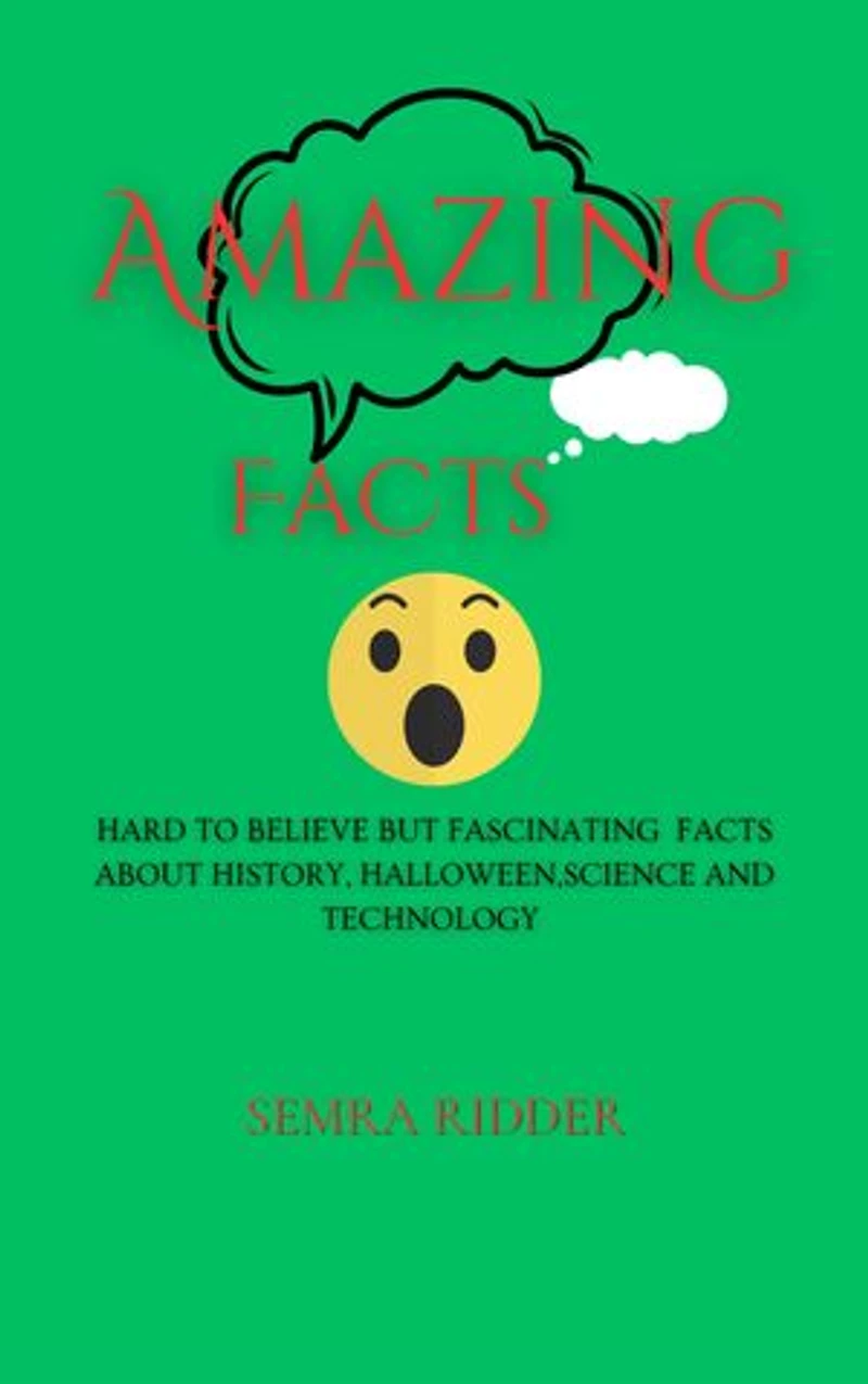 AMAZING FACTS: Hard to believe but Fascinating facts about history, halloween,science and technology