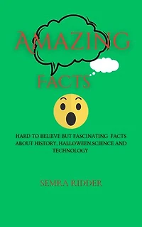 AMAZING FACTS: Hard to believe but Fascinating facts about history, halloween,science and technology