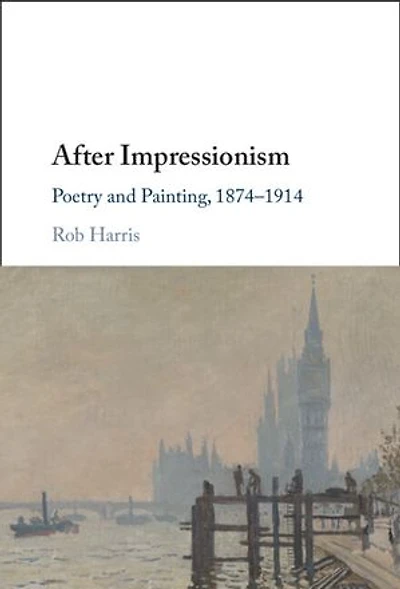 After Impressionism: Poetry and Painting, 1874-1914