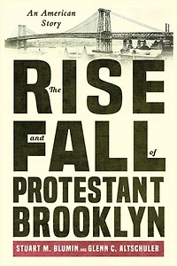 The Rise and Fall of Protestant Brooklyn: An American Story