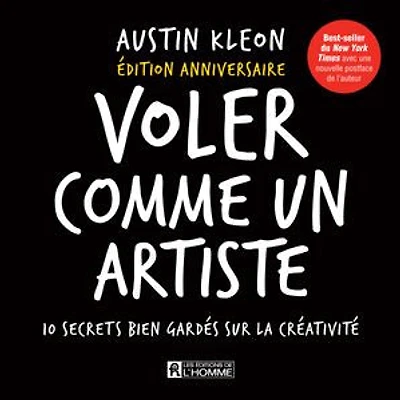 Voler comme un artiste: 10 secrets bien gardés sur la créativité