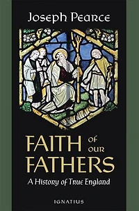 Faith of Our Fathers: A History True England