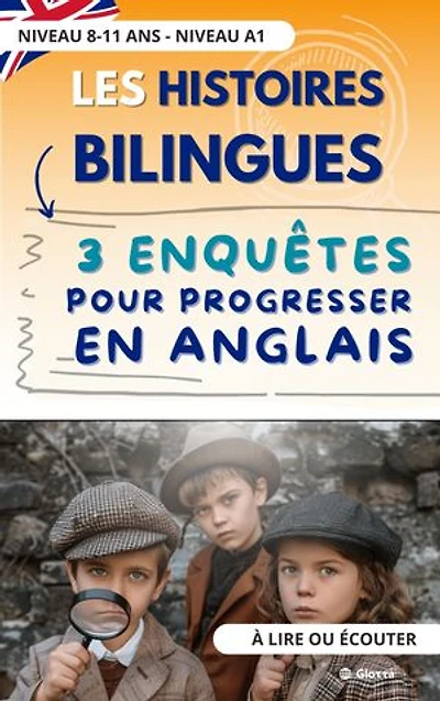 Les histoires bilingues de Glotta : 3 enquêtes pour progresser en anglais: 8 - 11 ans. A lire et écouter. Niveau A1