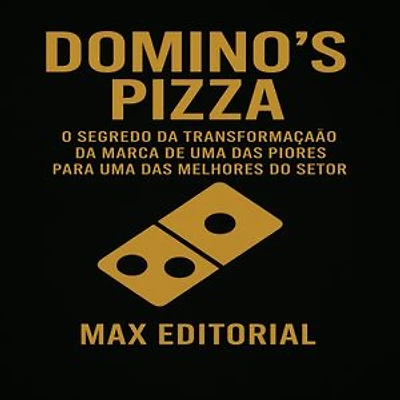 Domino's Pizza: O segredo da transformação da marca de uma das piores para uma das melhores do setor