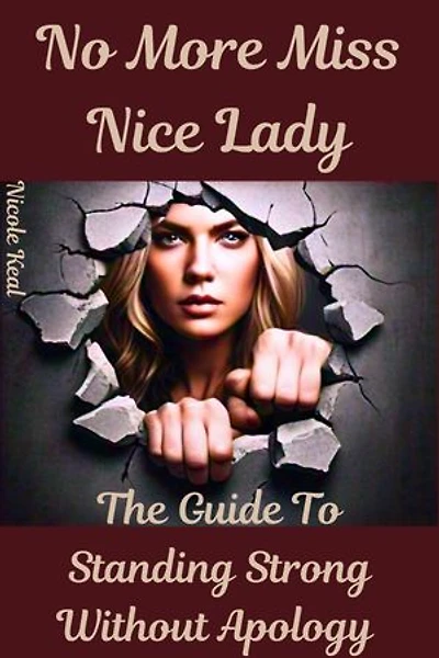 No More Miss Nice Lady: The Guide to Standing Strong Without Apology