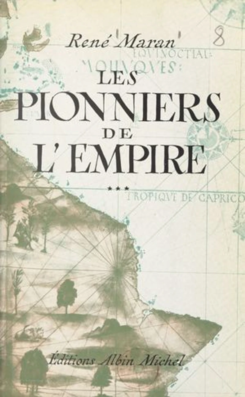 Les pionniers de l'Empire: André Brüe, Joseph-François Dupleix, René Madec, Pigneaux de Behaine