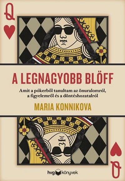 A legnagyobb blöff: Amit a pókerből tanultam az önuralomról, a figyelemről és a döntéshozatalról
