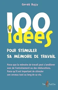 100 Idées Pour Stimuler Sa Mémoire De Travail