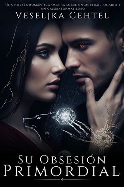Su Obsesión Primordial: Una novela romántica oscura sobre un multimillonario y un cambiaformas lobo