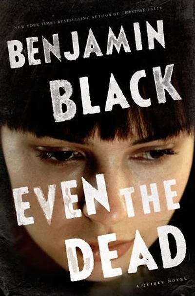 Even the Dead: A Quirke Novel