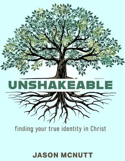 Unshakeable: Finding Your Identity in Christ