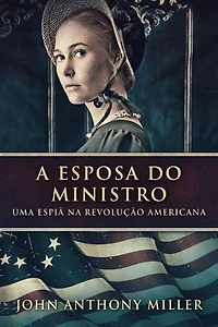 A Esposa do Ministro: Uma Espiã na Revolução Americana