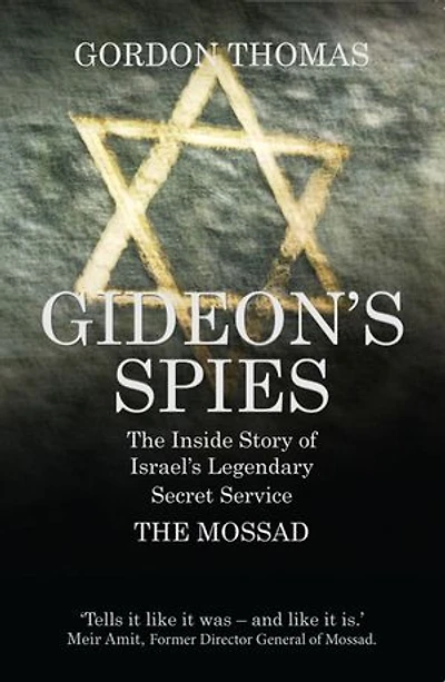 Gideon's Spies: The Inside Story of Israel’s Legendary Secret Service