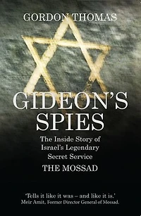 Gideon's Spies: The Inside Story of Israelâ€™s Legendary Secret Service