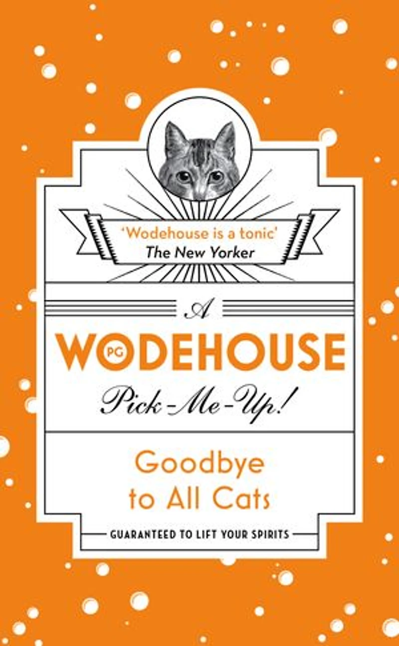 Goodbye to All Cats: (Wodehouse Pick-Me-Up)