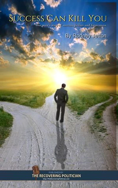 Success Can Kill You: One man’s story of success, failure and forgiveness