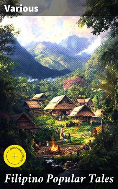 Filipino Popular Tales: Enriched edition. Captivating Filipino Folk Narratives and Mythical Tales: Rich Cultural Heritage and Intricate Storytelling