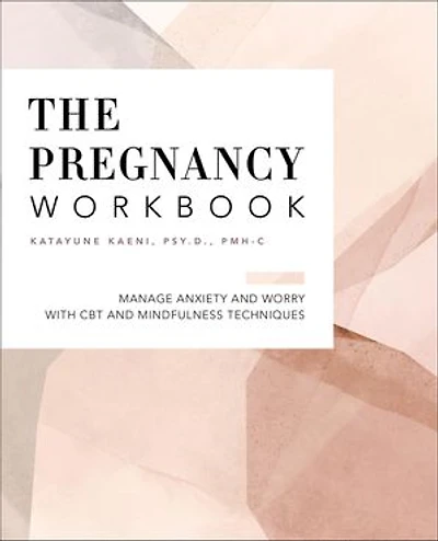 The Pregnancy Workbook: Manage Anxiety And Worry With Cbt Mindfulness Techniques