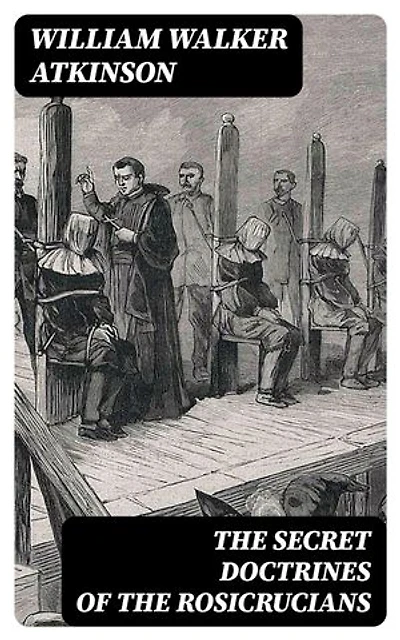 The Secret Doctrines of the Rosicrucians: Enriched edition.