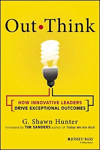 Out Think: How Innovative Leaders Drive Exceptional Outcomes