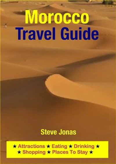 Morocco Travel Guide - Attractions, Eating, Drinking, Shopping & Places To Stay