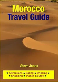 Morocco Travel Guide - Attractions, Eating, Drinking, Shopping & Places To Stay