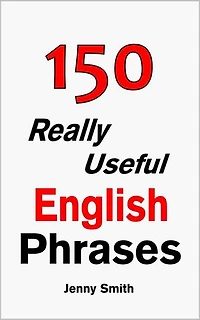 150 Really Useful English Phrases: Book 1.: 150 Really Useful English Phrases