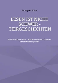 Lesen ist nicht schwer - Tiergeschichten: Ein Marie-Luise-Buch - Inklusion für alle - Erlernen der deutschen Sprache