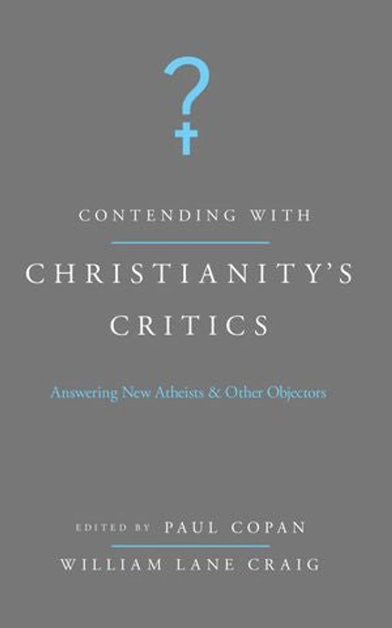 Contending with Christianity's Critics: Anwering New Atheists and Other Objectors: Answering New Atheists and Other Objectors