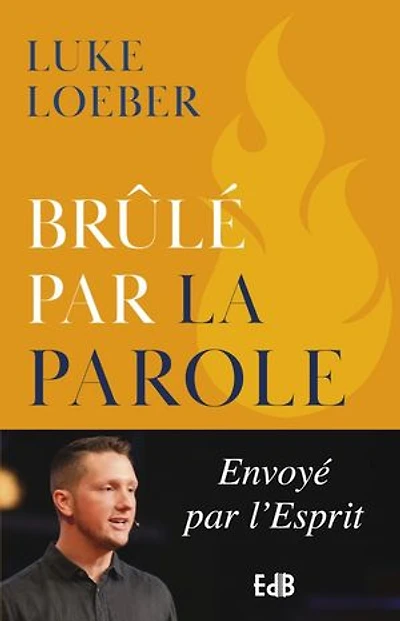 Brûlé par la Parole: Envoyé par l'Esprit