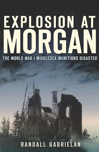 Explosion at Morgan:: The World War I Middlesex Munitions Disaster
