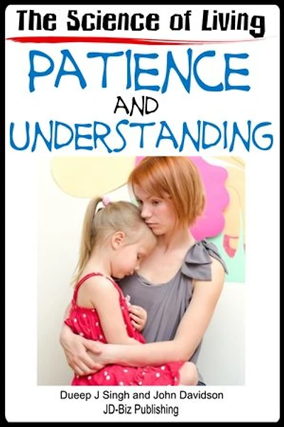 The Science of Living With Patience and Understanding: Living with Character, #5