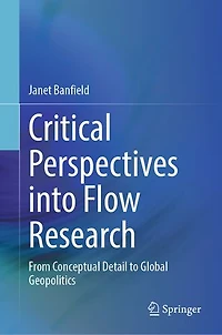 Critical Perspectives into Flow Research: From Conceptual Detail to Global Geopolitics