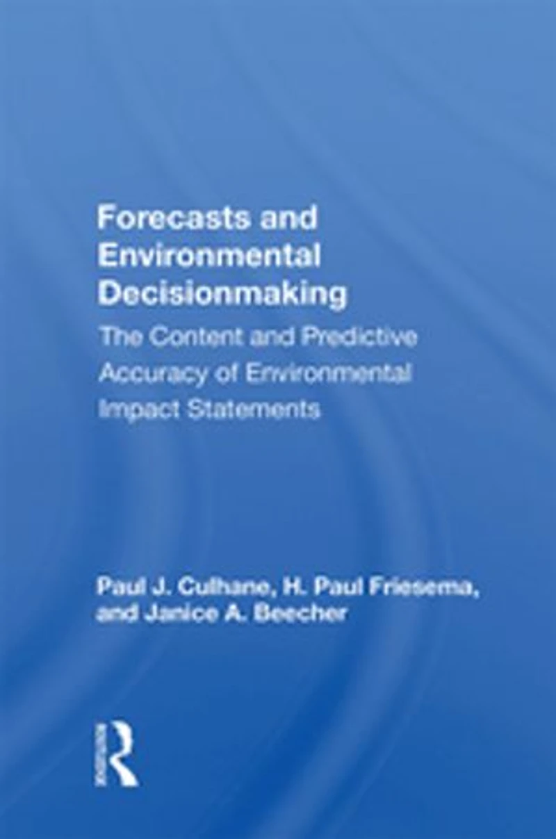 Forecasts And Environmental Decision Making: The Content And Predictive Accuracy Of Environmental Impact Statements