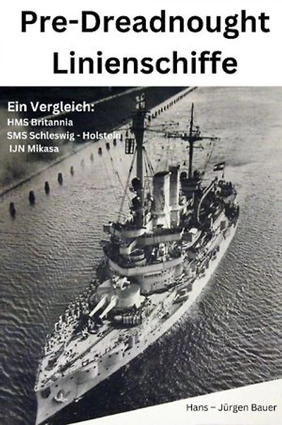Pre-Dreadnought Linienschiffe: Ein Vergleich: HMS Britannia - SMS Schleswig - Holstein - IJN Mikasa