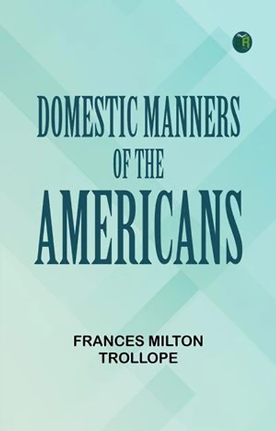 Domestic Manners of the Americans